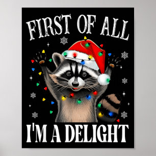 Funny Raccoon First Of All I'm A Delight Merry Chr Poster