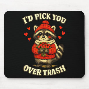 Funny Raccoon I’d Pick You Over Trash Valentines D Mouse Pad