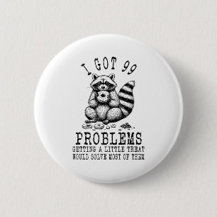 Funny Raccoon, I Got 99 Problems Sarcastic Quotes  6 Cm Round Badge