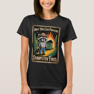 Funny raccoon only you can prevent dumpster fires T-Shirt
