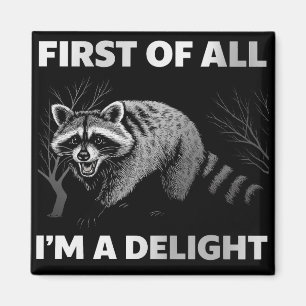 Funny Raccoon Quote - First of All I'm a Delight Magnet