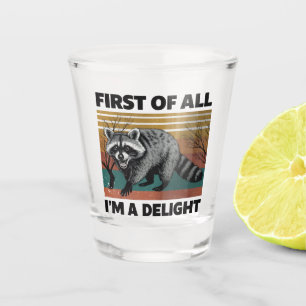 Funny Raccoon Quote - First of All I'm a Delight Shot Glass