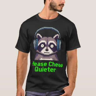 Funny Raccoon Xel Art Please Chew Quieter Gamer He T-Shirt