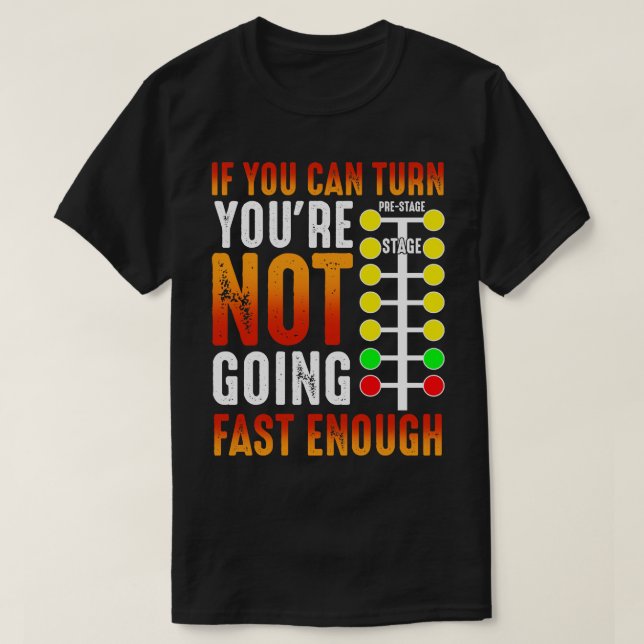 Funny Racing Driver Shirt If You Can Turn Youre No (Design Front)