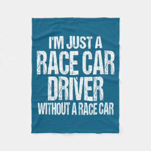 Funny Racing Quote - I'm Just A Race Car Driver Fleece Blanket