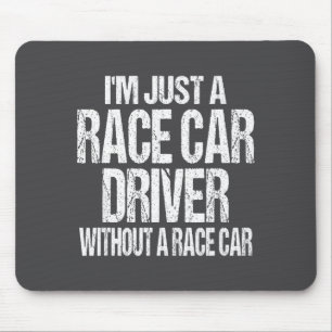 Funny Racing Quote - I'm Just A Race Car Driver Mouse Pad