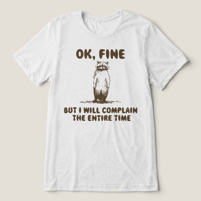 Funny Racoon Complain Meme Tri-Blend Shirt (Design Front)
