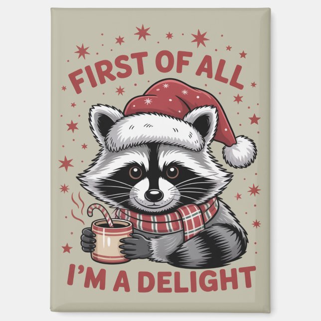 Funny Racoon First Of All I'm A Delight Christmas Magnet (Front)