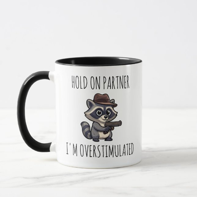 Funny Racoon, HOLD ON PARTNER I'M OVERSTIMULATED Mug (Left)