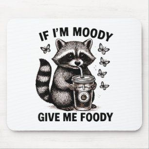 Funny Racoon If Im Moody Give Me Foody Cute Sy Sar Mouse Pad