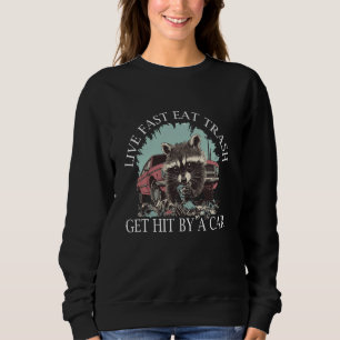 Funny Racoon - Live Fast Eat Trash Get Hit By A C Sweatshirt