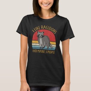 Funny Racoon Lover I Like Raccoons And Maybe 3 Pe T-Shirt
