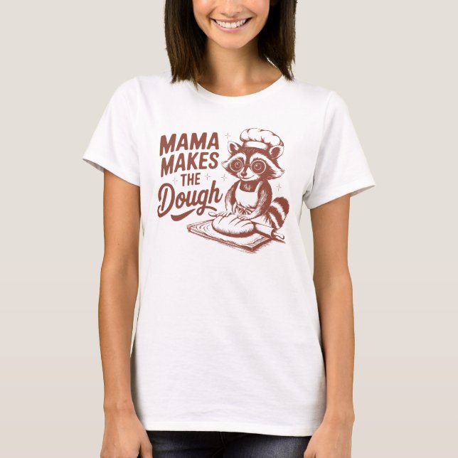Funny Racoon Mama Makes the Dough Baking T-Shirt (Front)