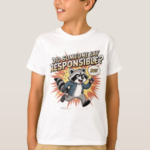 Funny Racoon Meme – Did Someone Say Responsible? T-Shirt