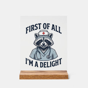 Funny Racoon Nurse First of All Im a Delight Shir Acrylic Sign