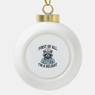 Funny Racoon Nurse First of All Im a Delight Shir Ceramic Ball Christmas Ornament