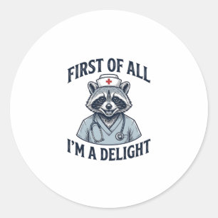 Funny Racoon Nurse First of All Im a Delight Shir Classic Round Sticker