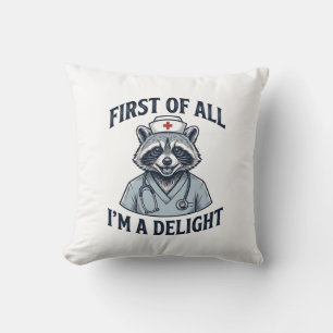 Funny Racoon Nurse First of All Im a Delight Shir Cushion