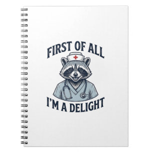 Funny Racoon Nurse First of All Im a Delight Shir Notebook