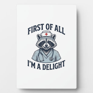 Funny Racoon Nurse First of All Im a Delight Shir Plaque