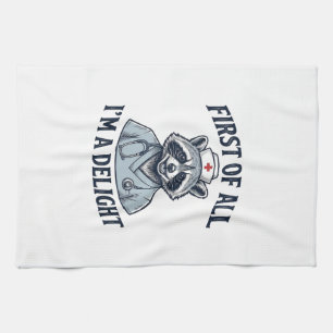 Funny Racoon Nurse First of All Im a Delight Shir Tea Towel