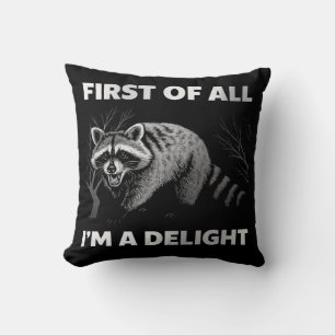 Funny Racoon Quote - First of All I'm a Delight Cushion