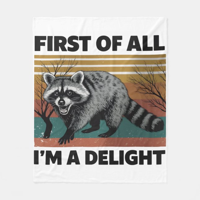 Funny Racoon Quote - First of All I'm a Delight Fleece Blanket (Front)