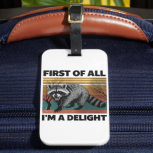 Funny Racoon Quote - First of All I'm a Delight Luggage Tag