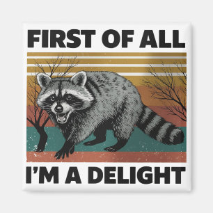 Funny Racoon Quote - First of All I'm a Delight Magnet