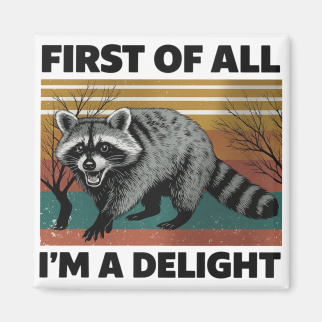 Funny Racoon Quote - First of All I'm a Delight Magnet (Front)