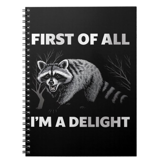 Funny Racoon Quote - First of All I'm a Delight Notebook (Front)