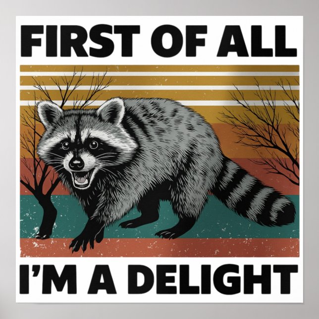 Funny Racoon Quote - First of All I'm a Delight Poster (Front)