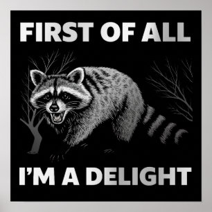 Funny Racoon Quote - First of All I'm a Delight Poster