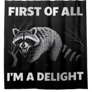 Funny Racoon Quote - First of All I'm a Delight Shower Curtain