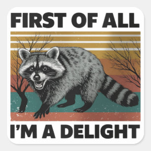 Funny Racoon Quote - First of All I'm a Delight Square Sticker