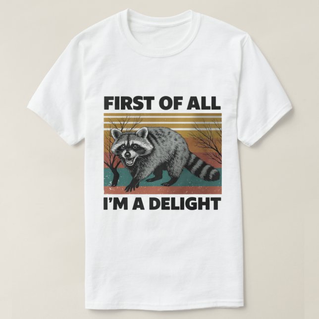 Funny Racoon Quote - First of All I'm a Delight T-Shirt (Design Front)