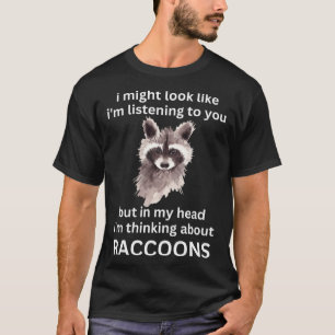 Funny Racoon Quote, I'm Thinking About Raccoons P T-Shirt