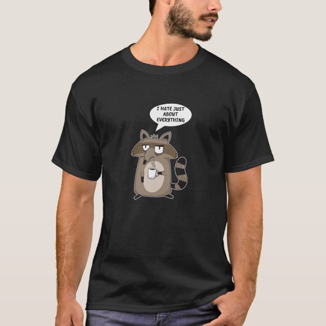 Funny Racoon Saying T-Shirt (Front)