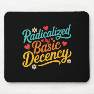 Funny Radicalised By Basic Decency Quote Mouse Pad