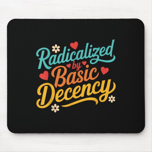 Funny Radicalised By Basic Decency Quote  Mouse Pad (Front)