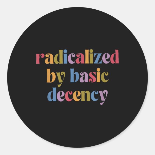 Funny Radicalised By Basic Decency Womens  Classic Round Sticker (Front)