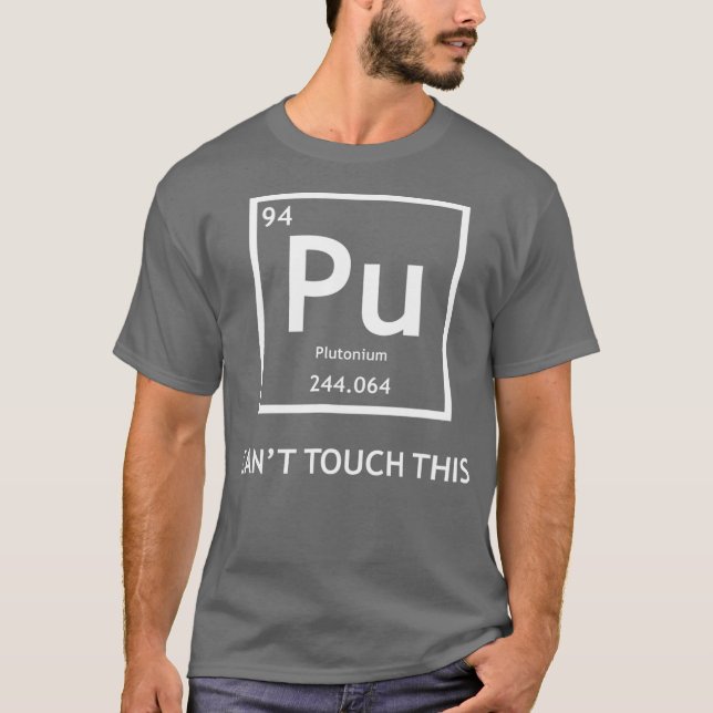 Funny Radioactive Plutonium Cant Touch It T-Shirt (Front)