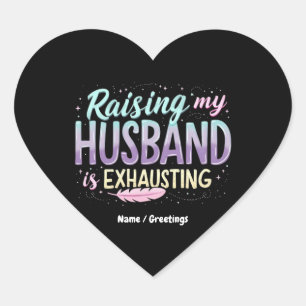 Funny "Raising My Husband Is Exhausting" Wife Joke Heart Sticker