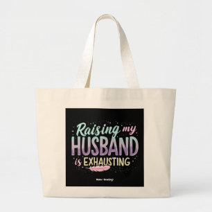 Funny "Raising My Husband Is Exhausting" Wife Joke Large Tote Bag