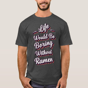 Funny Ramen Lover Quote Ramen Humour Phrase Men Bo T-Shirt
