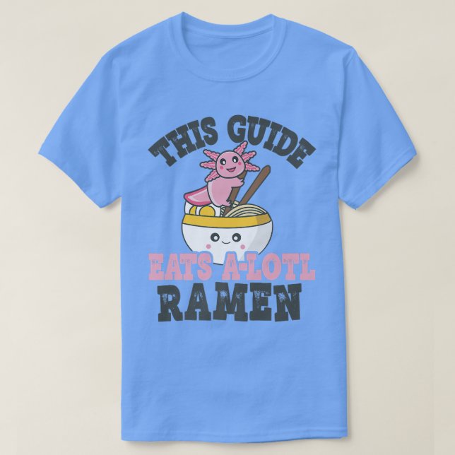 Funny Ramen Loving Guide Cute Axolotl Eating Ramen T-Shirt (Design Front)