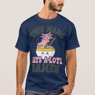 Funny Ramen Loving Mamo Cute Axolotl Eating Ramen  T-Shirt