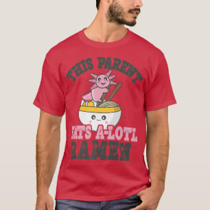 Funny Ramen Loving Parent Cute Axolotl Eating Rame T-Shirt