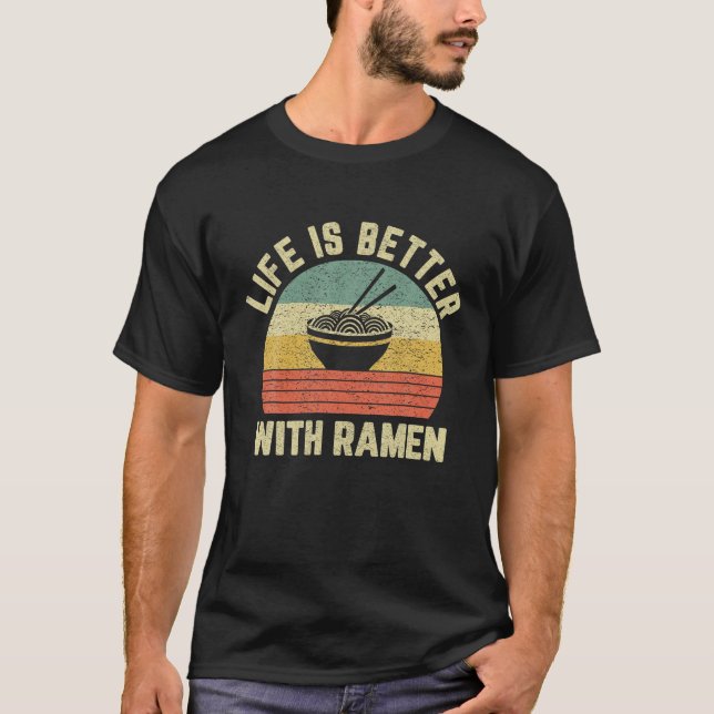 Funny Ramen Shirt Life is Better Ramen Retro Ramen (Front)