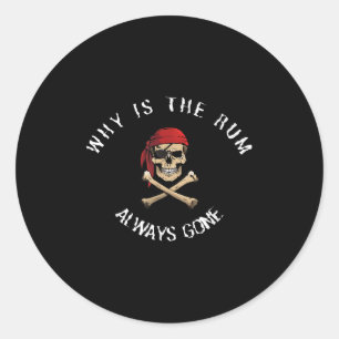 Funny Rate Quote - Why Is The Rum Always Gone_ , S Classic Round Sticker